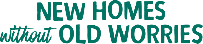 New homes without old worries